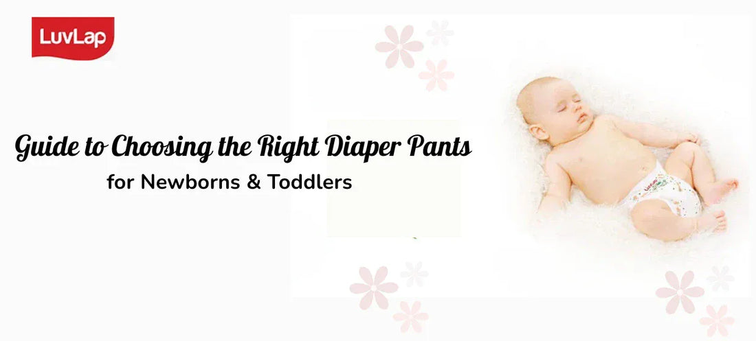 Guide to Choosing the Right Diaper Pants for Newborns & Toddlers