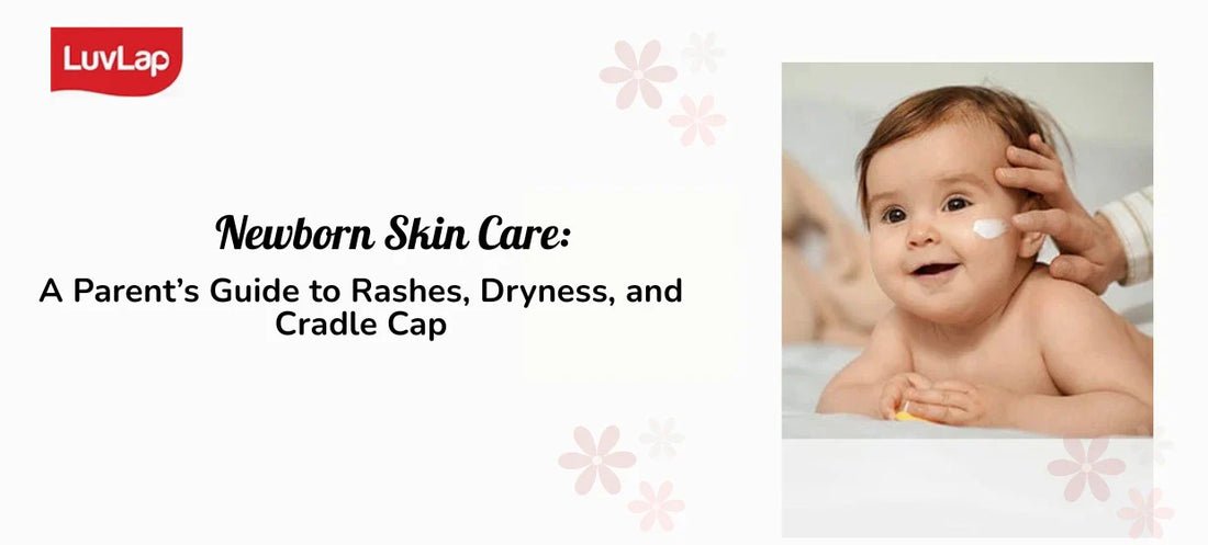 Newborn Skin Care: A Parent’s Guide to Rashes, Dryness, and Cradle Cap