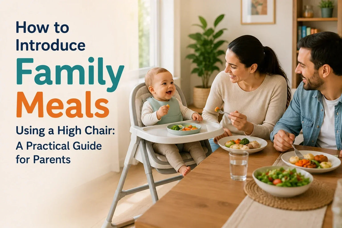 How to Introduce Family Meals Using a High Chair: A Practical Guide for Parents